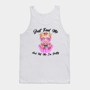 Just Feed Me And Tell Me I'm Pretty Funny Pig Tank Top